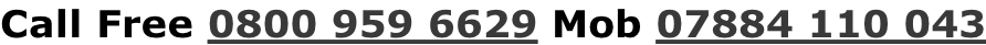 Call Free 0800 959 6629 Mob 07884 110 043